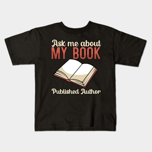 Ask me about my book Published Author Kids T-Shirt by maxcode